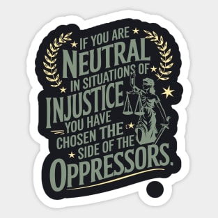 If You Are Neutral In Situations Of Injustice Sticker